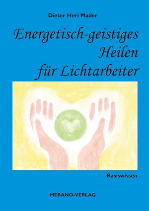 Energetisch-Geistiges Heilen Fur Lichtarbeiter