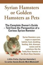 Syrian Hamsters or Golden Hamsters as Pets. Care, Cages or Aquarium, Food, Habitat, Shedding, Feeding, Diet, Diseases, Toys, Names, All Included. Syri