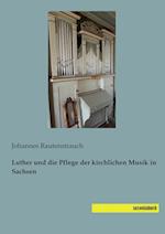 Luther und die Pflege der kirchlichen Musik in Sachsen