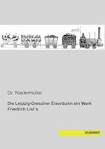 Die Leipzig-Dresdner Eisenbahn ein Werk Friedrich List´s