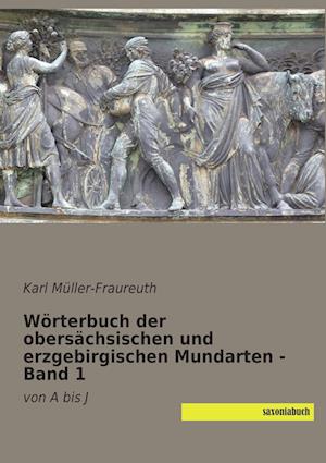 Wörterbuch der obersächsischen und erzgebirgischen Mundarten - Band 1