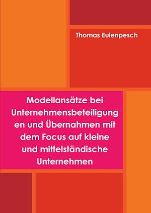 Modellansatze Bei Unternehmensbeteiligungen Und Ubernahmen Mit Dem Focus Auf Kleine Und Mittelstandische Unternehmen