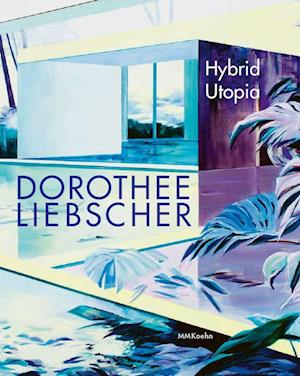 Dorothee Liebscher: Hybrid Utopia