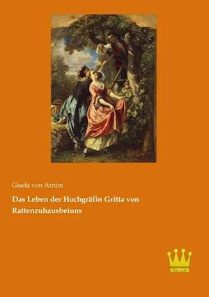 Das Leben der Hochgräfin Gritta von Rattenzuhausbeiuns