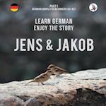Jens Und Jakob. Learn German. Enjoy the Story. Part 1 &#8210; German Course for Beginners