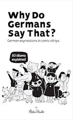 Why Do Germans Say That? German expressions in comic strips. 50 idioms explained. 