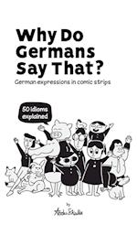 Why Do Germans Say That? German expressions in comic strips. 50 idioms explained. 