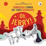 Oh, Jerry! Chinesischkurs für Anfänger (A1-A2). Chinesisch lernen mit einer Geschichte.