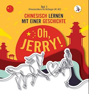 Oh, Jerry! Chinesischkurs für Anfänger (A1-A2). Chinesisch lernen mit einer Geschichte.