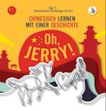 Oh, Jerry! Chinesischkurs für Anfänger (A1-A2). Chinesisch lernen mit einer Geschichte.