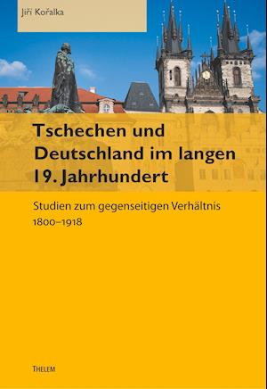 Tschechen und Deutschland im langen 19. Jahrhundert Thelem