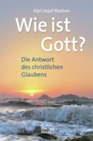 Wie ist Gott?