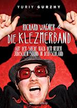 Richard Wagner und die Klezmerband. Auf der Suche nach dem neuen, jüdischen Sound in Deutschland.