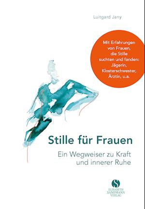 Stille für Frauen. Ein Wegweiser zu Kraft und innerer Ruhe