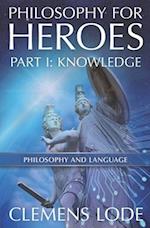 Philosophy for Heroes: Part I: Knowledge 