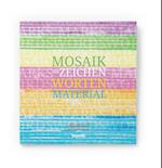 Mosaik - aus Zeichen, Worten, Material