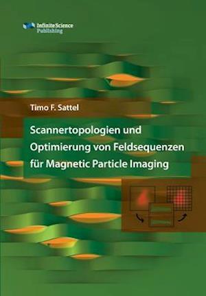 Scannertopologien Und Optimierung Von Feldsequenzen Für Magnetic Particle Imaging