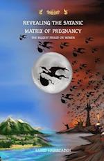 Revealing the satanic Matrix of Pregnancy: The biggest fraud on women 