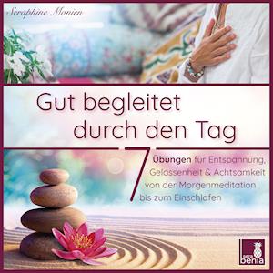 Gut begleitet durch den Tag | von der Morgenmeditation bis zum Einschlafen | 7 Übungen für Entspannung, Gelassenheit & Achtsamkeit