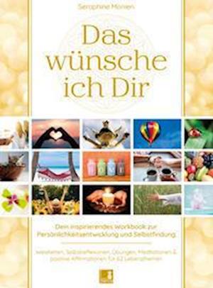 Das wünsche ich Dir | Workbook zur Persönlichkeitsentwicklung & Selbstfindung | Lebensweisheiten, Selbstreflexionen, Positive Affirmationen, Meditationen und Übungen | 62 Lebensthemen