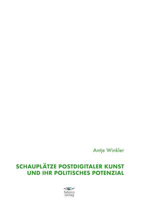 Schauplätze postdigitaler Kunst und ihr politisches Potenzial