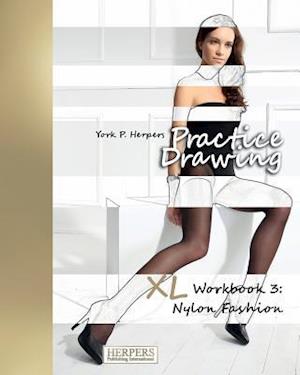 Practice Drawing - XL Workbook 3: Nylon Fashion