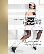 Practice Drawing - XL Workbook 3: Nylon Fashion 