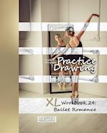 Practice Drawing - XL Workbook 24: Ballet Romance 