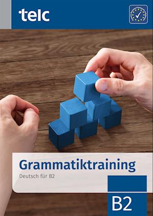 Grammatiktraining. Deutsch für B2