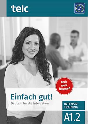 Einfach gut. Deutsch für die Integration A1.2 Intensivtraining