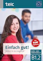 Einfach gut! Deutsch für die Integration B1.2 Kurs-und Arbeitsbuch
