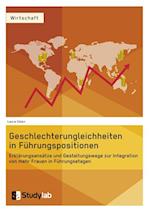 Geschlechterungleichheiten in Führungspositionen. Erklärungsansätze Und Gestaltungswege Zur Integration Von Mehr Frauen in Führungsetagen