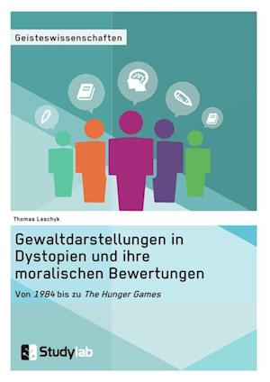 Gewaltdarstellungen in Dystopien und ihre moralischen Bewertungen. Von "1984" bis zu "The Hunger Games"