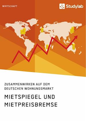 Mietspiegel Und Mietpreisbremse. Zusammenwirken Auf Dem Deutschen Wohnungsmarkt