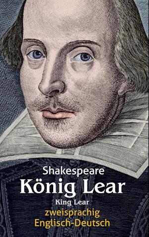 König Lear. Shakespeare. Zweisprachig: Englisch-Deutsch / King Lear