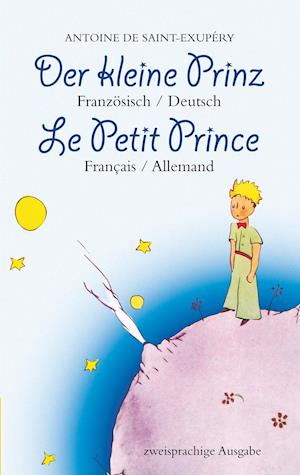 Der kleine Prinz. Französisch-Deutsch: Le Petit Prince. Français-Allemand: Zweisprachig / Bilingue