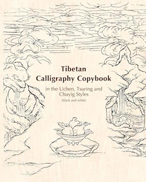 Tibetan Calligraphy Copybook in the Uchen, Tsuring and Chuyig Styles