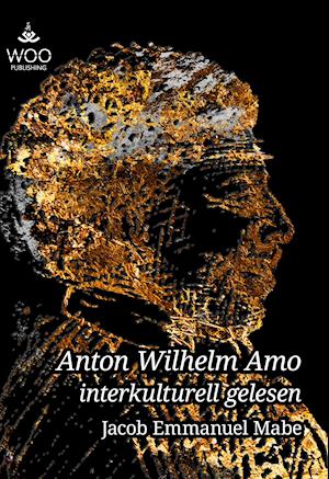 Anton Wilhelm Amo interkulturell gelesen