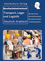 Berufsschulwörterbuch für Transport, Lager und Logistik. Deutsch-Arabisch