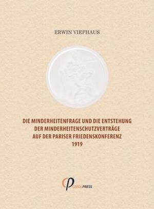 Die Minderheitenfrage und die Entstehung der Minderheitenschutzverträge auf der Pariser Friedenskonferenz 1919