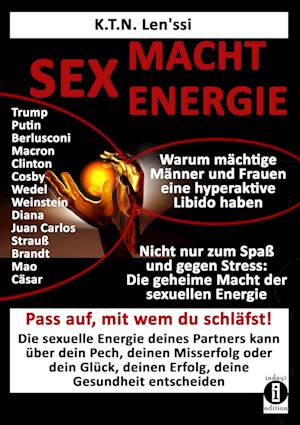 SEX - MACHT - ENERGIE Warum mächtige Männer und Frauen eine hyperaktive Libido haben!