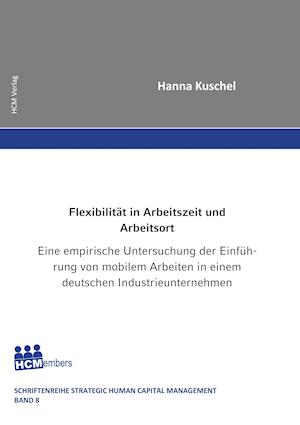 Flexibilität in Arbeitszeit und  Arbeitsort - Eine empirische Untersuchung der Einführung von mobilem Arbeiten in einem deutschen Industrieunternehmen