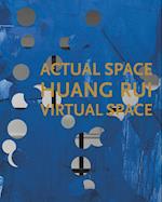 Huang Rui: Actual Space, Virtual Space