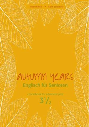 Autumn Years - Englisch fur Senioren 3 1/2 - Advanced Plus - Coursebook