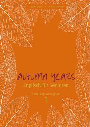 Autumn Years - Englisch fur Senioren 1 - Beginners - Coursebook