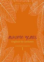 Autumn Years - Englisch fur Senioren 1 - Beginners - Coursebook