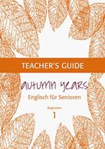 Autumn Years - Englisch fur Senioren 1 - Beginners - Teacher's Guide