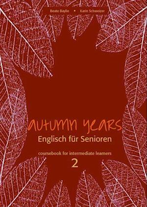 Autumn Years - Englisch fur Senioren 2 - Intermediate Learners - Coursebook