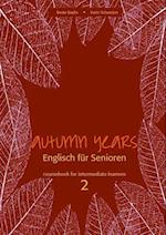 Autumn Years - Englisch fur Senioren 2 - Intermediate Learners - Coursebook
