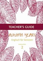 Autumn Years - Englisch fur Senioren 2 - Intermediate Learners - Teacher's Guide